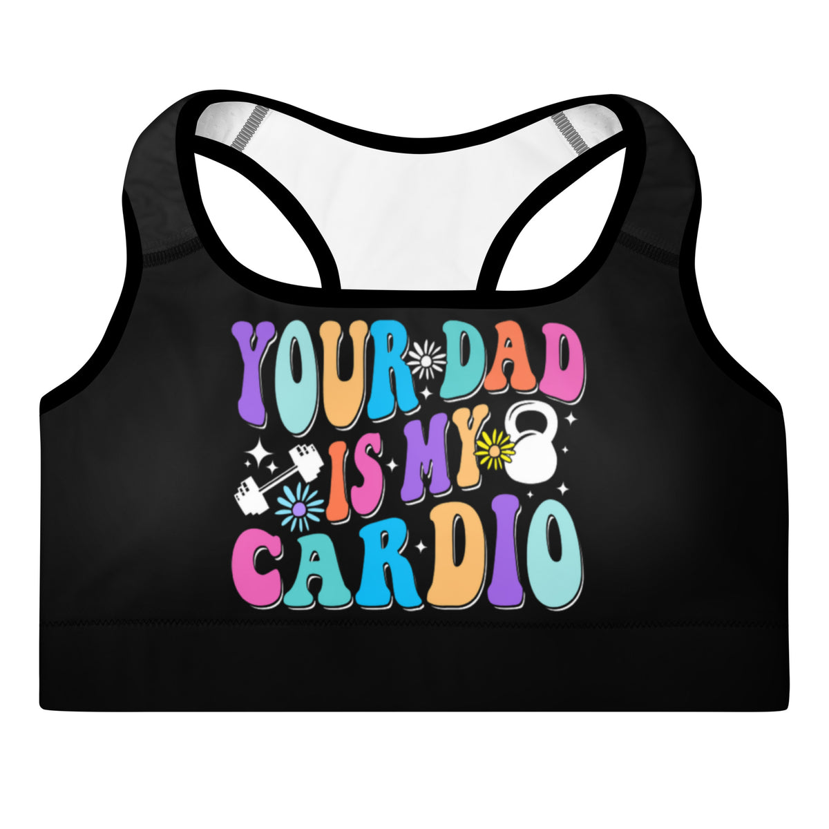 Your dad is my cardio Sports Bra