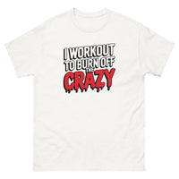 Load image into Gallery viewer, I workout to burn off the crazy T-Shirt
